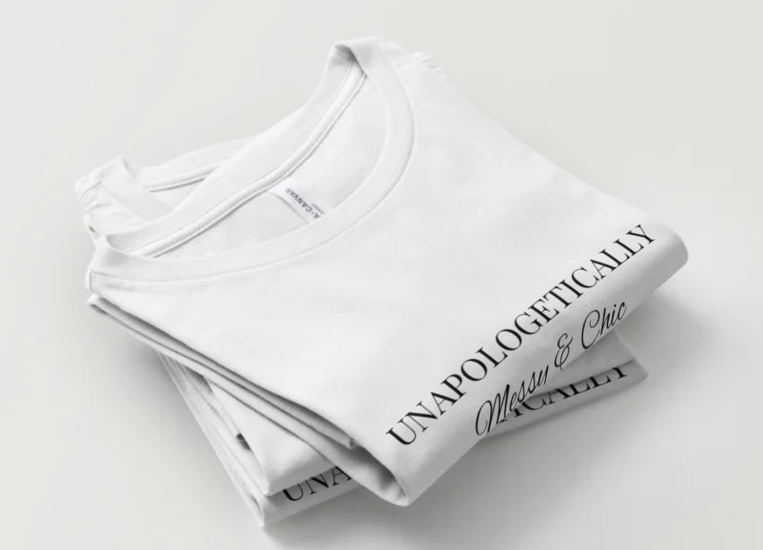 100% Cotton Unapologetically Messy AND Chic T-shirt - Preorder (7-14 days)